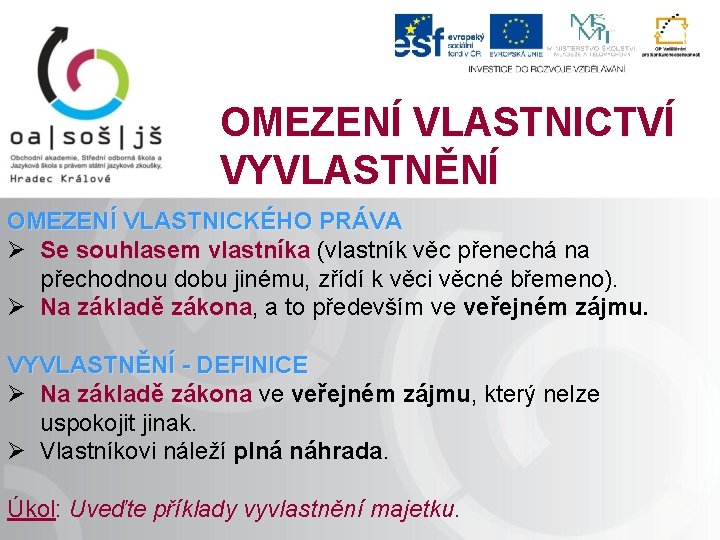 OMEZENÍ VLASTNICTVÍ VYVLASTNĚNÍ OMEZENÍ VLASTNICKÉHO PRÁVA Ø Se souhlasem vlastníka (vlastník věc přenechá na