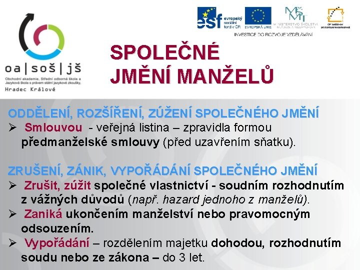 SPOLEČNÉ JMĚNÍ MANŽELŮ ODDĚLENÍ, ROZŠÍŘENÍ, ZÚŽENÍ SPOLEČNÉHO JMĚNÍ Ø Smlouvou - veřejná listina –