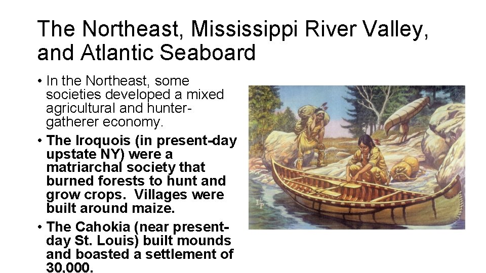 The Northeast, Mississippi River Valley, and Atlantic Seaboard • In the Northeast, some societies