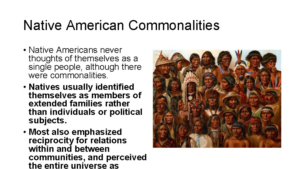 Native American Commonalities • Native Americans never thoughts of themselves as a single people,