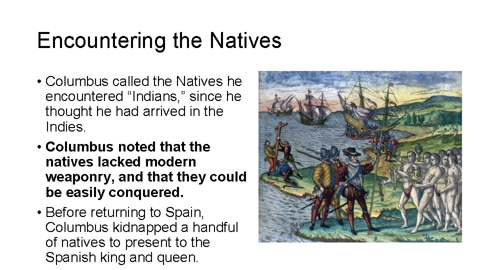 Encountering the Natives • Columbus called the Natives he encountered “Indians, ” since he