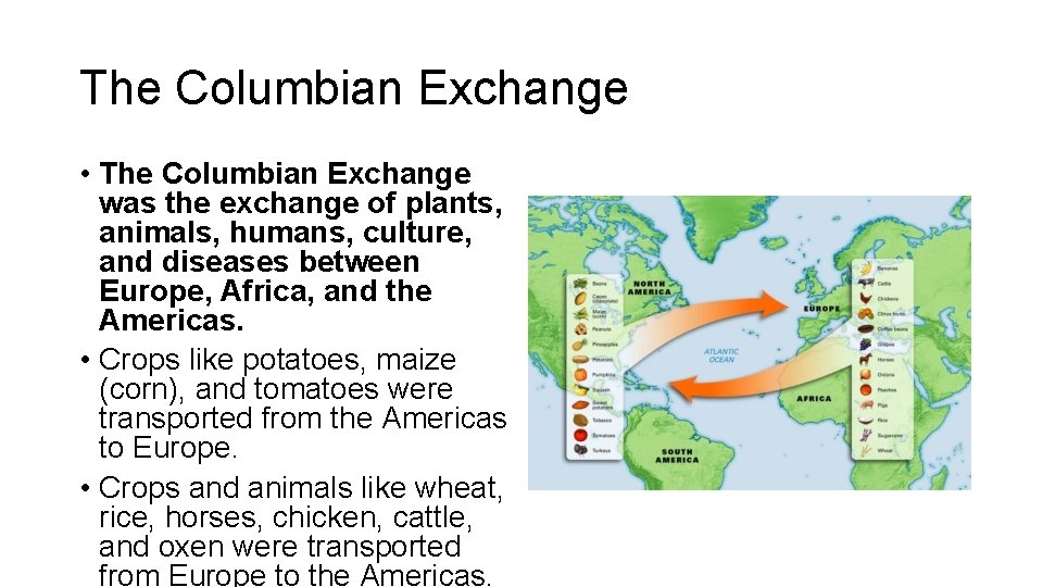 The Columbian Exchange • The Columbian Exchange was the exchange of plants, animals, humans,
