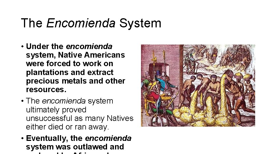 The Encomienda System • Under the encomienda system, Native Americans were forced to work