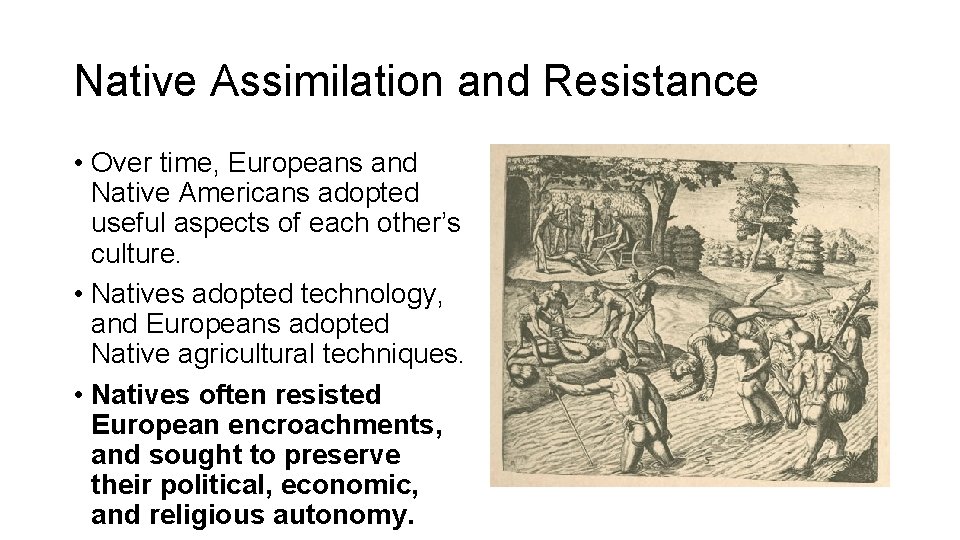 Native Assimilation and Resistance • Over time, Europeans and Native Americans adopted useful aspects
