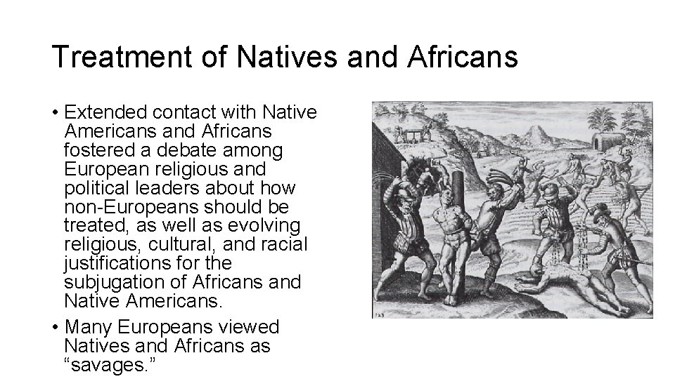 Treatment of Natives and Africans • Extended contact with Native Americans and Africans fostered