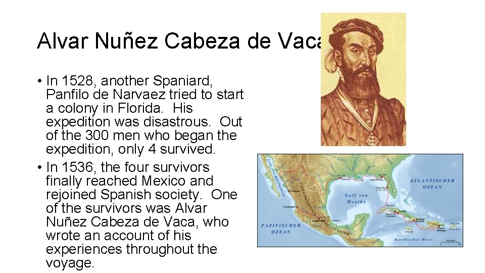 Alvar Nuñez Cabeza de Vaca • In 1528, another Spaniard, Panfilo de Narvaez tried