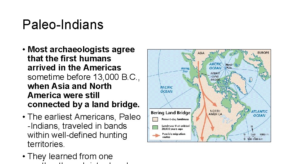 Paleo-Indians • Most archaeologists agree that the first humans arrived in the Americas sometime