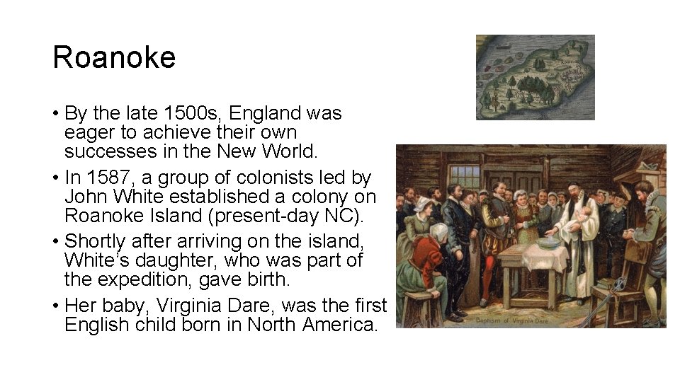 Roanoke • By the late 1500 s, England was eager to achieve their own