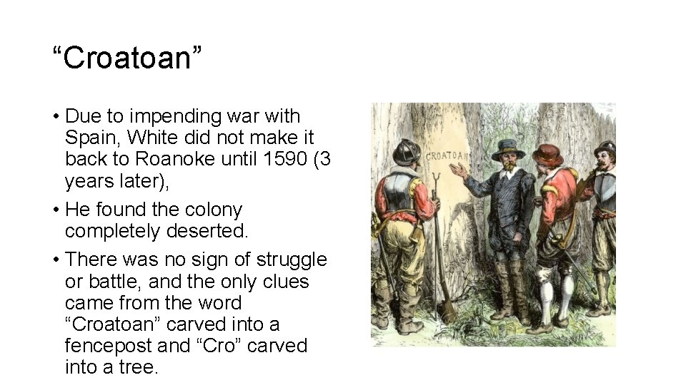 “Croatoan” • Due to impending war with Spain, White did not make it back