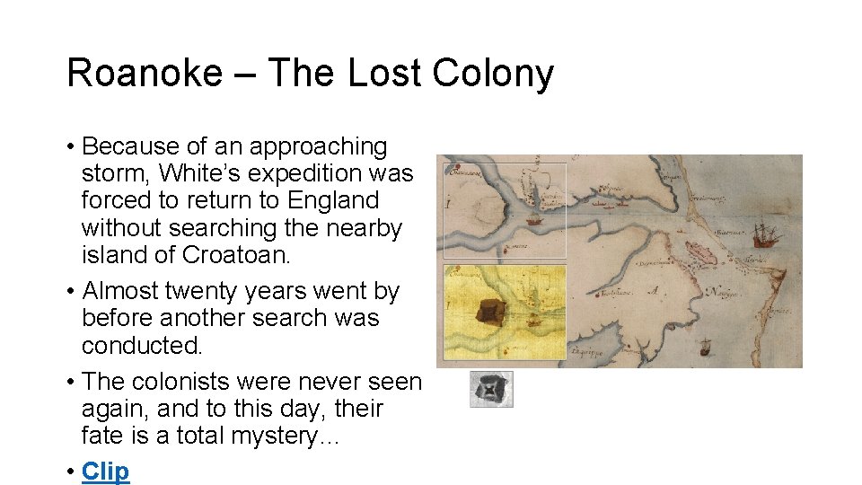 Roanoke – The Lost Colony • Because of an approaching storm, White’s expedition was