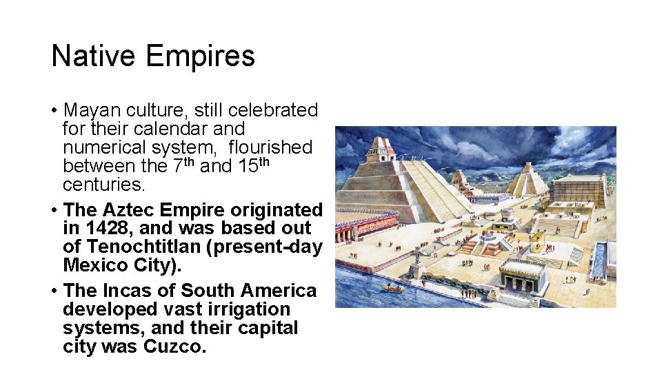 Native Empires • Mayan culture, still celebrated for their calendar and numerical system, flourished