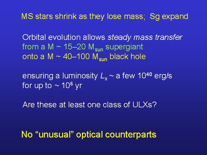 MS stars shrink as they lose mass; Sg expand Orbital evolution allows steady mass