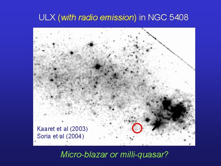 ULX (with radio emission) in NGC 5408 Kaaret et al (2003) Soria et al