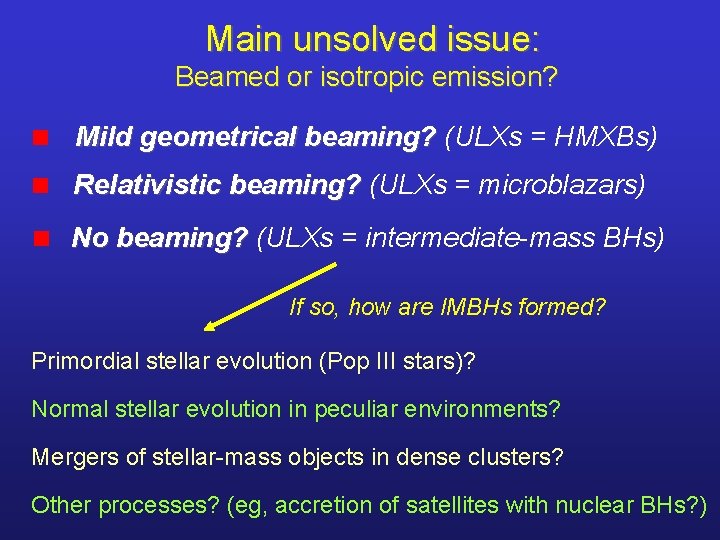 Main unsolved issue: Beamed or isotropic emission? Mild geometrical beaming? (ULXs = HMXBs) Relativistic