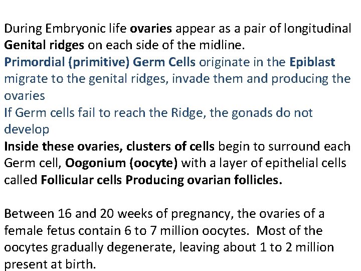 During Embryonic life ovaries appear as a pair of longitudinal Genital ridges on each