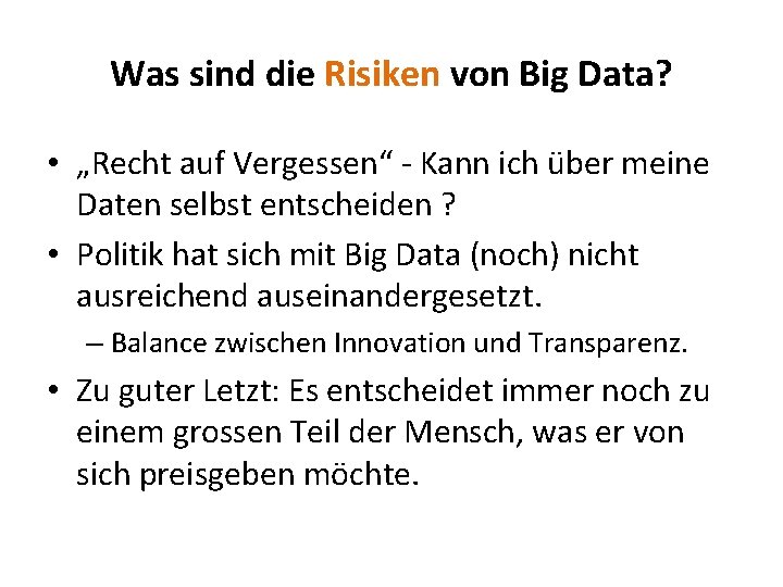 Was sind die Risiken von Big Data? • „Recht auf Vergessen“ - Kann ich