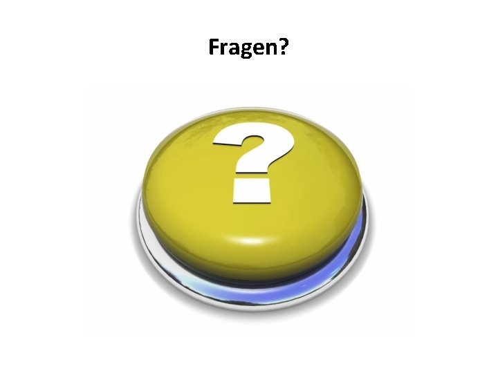 Fragen? 