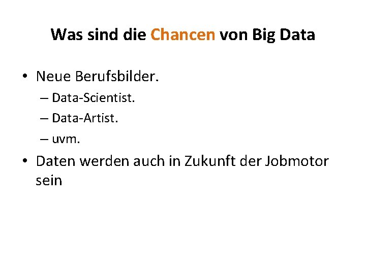 Was sind die Chancen von Big Data • Neue Berufsbilder. – Data-Scientist. – Data-Artist.