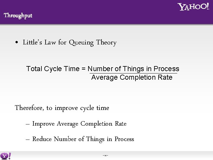 Throughput • Little’s Law for Queuing Theory Total Cycle Time = Number of Things