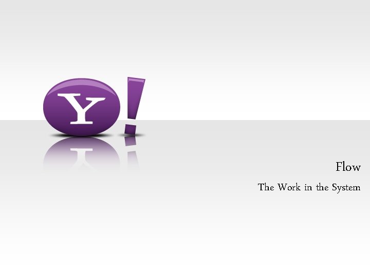 Flow The Work in the System 
