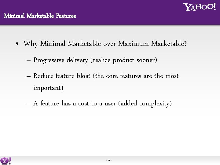 Minimal Marketable Features • Why Minimal Marketable over Maximum Marketable? – Progressive delivery (realize