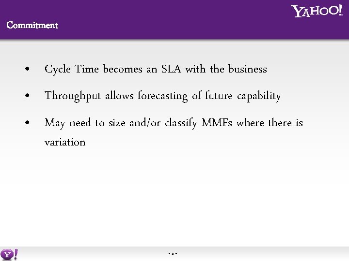 Commitment • Cycle Time becomes an SLA with the business • Throughput allows forecasting