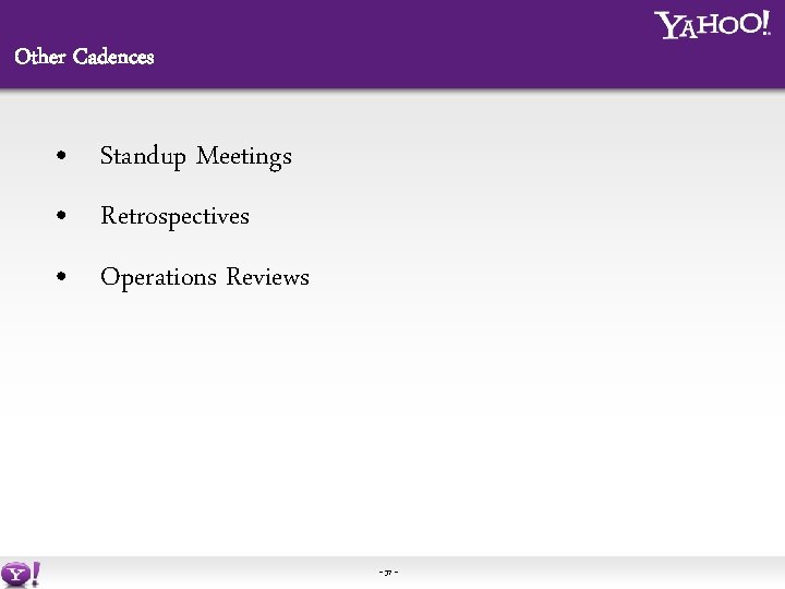 Other Cadences • Standup Meetings • Retrospectives • Operations Reviews - 37 - 