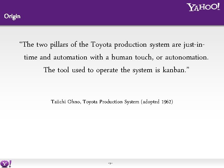 Origin “The two pillars of the Toyota production system are just-intime and automation with