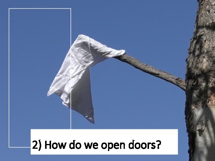 2) How do we open doors? 