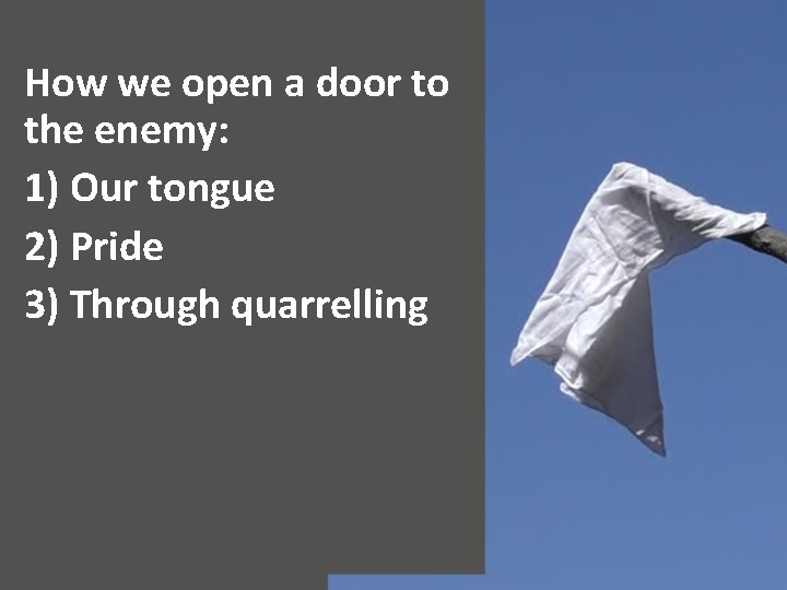 How we open a door to the enemy: 1) Our tongue 2) Pride 3)