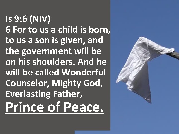 Is 9: 6 (NIV) 6 For to us a child is born, to us