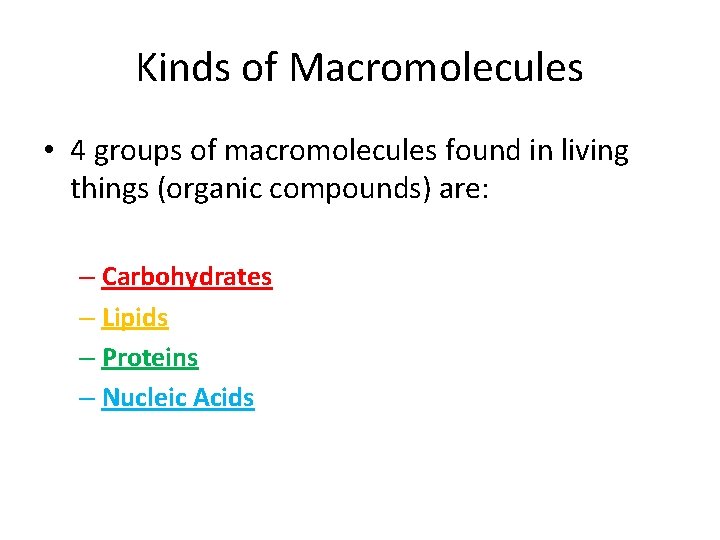 Kinds of Macromolecules • 4 groups of macromolecules found in living things (organic compounds)