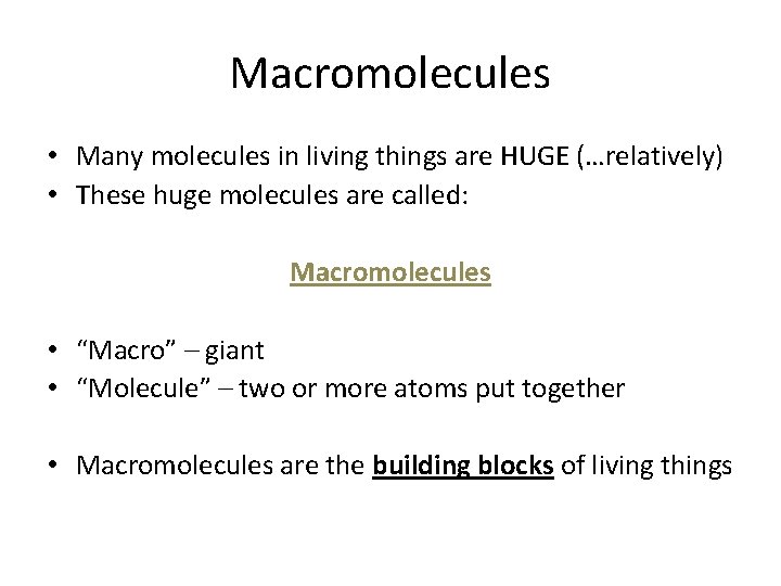 Macromolecules • Many molecules in living things are HUGE (…relatively) • These huge molecules