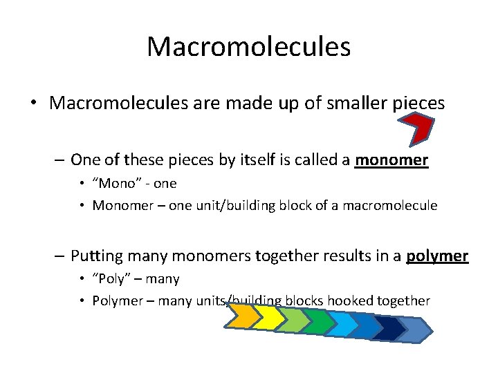 Macromolecules • Macromolecules are made up of smaller pieces – One of these pieces