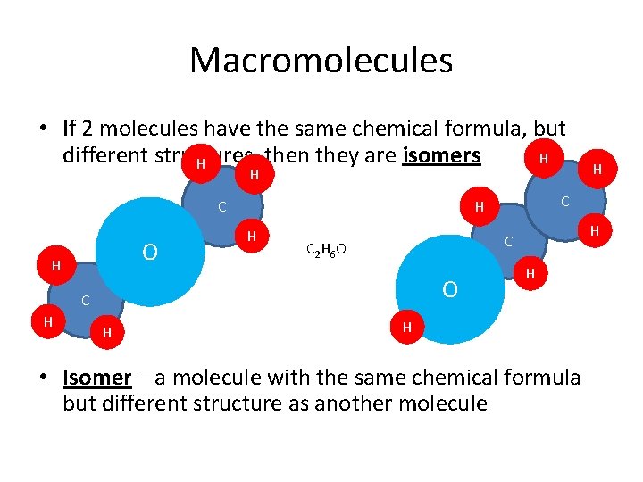 Macromolecules • If 2 molecules have the same chemical formula, but different structures, then