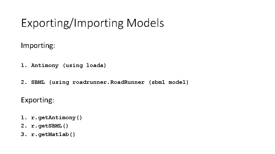 Exporting/Importing Models Importing: 1. Antimony (using loada) 2. SBML (using roadrunner. Road. Runner (sbml