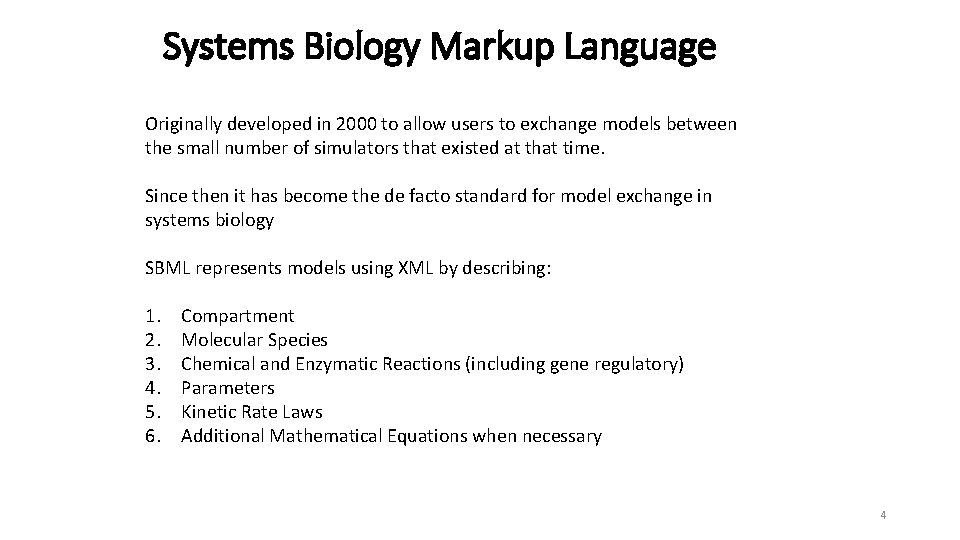 Systems Biology Markup Language Originally developed in 2000 to allow users to exchange models