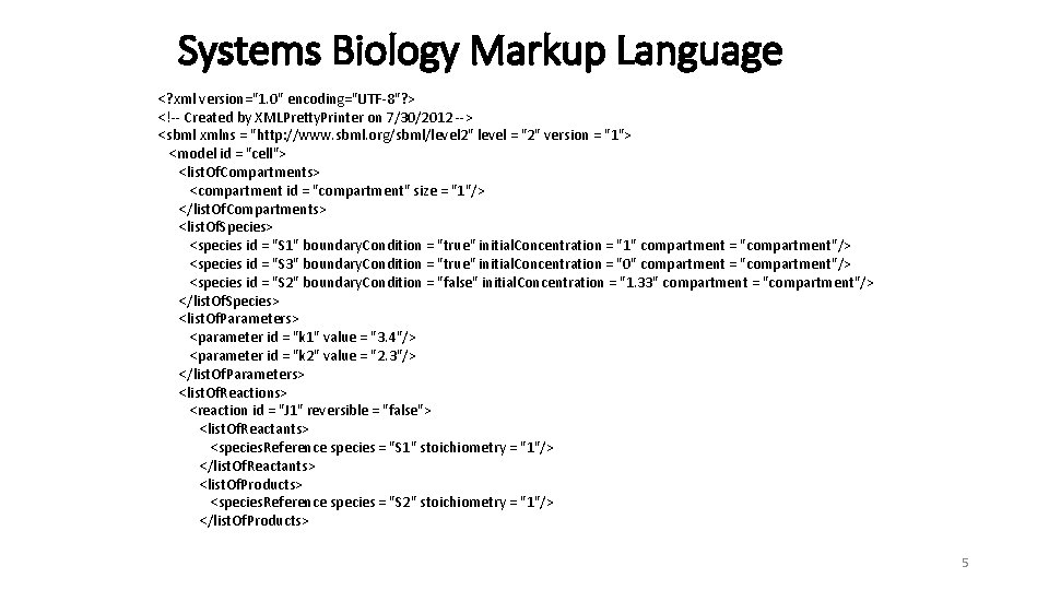 Systems Biology Markup Language <? xml version="1. 0" encoding="UTF-8"? > <!-- Created by XMLPretty.