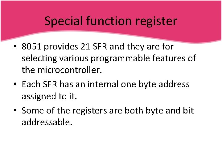 Special function register • 8051 provides 21 SFR and they are for selecting various