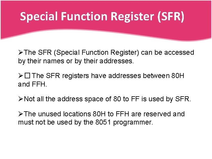 Special Function Register (SFR) ØThe SFR (Special Function Register) can be accessed by their