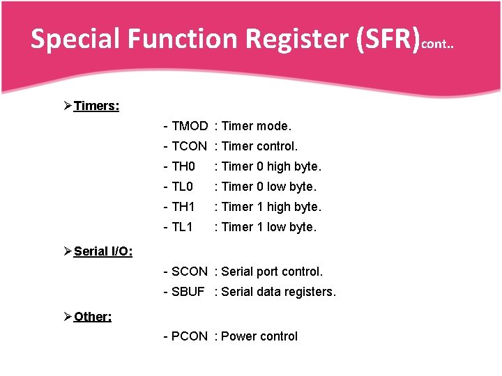 Special Function Register (SFR)cont. . ØTimers: - TMOD : Timer mode. - TCON :