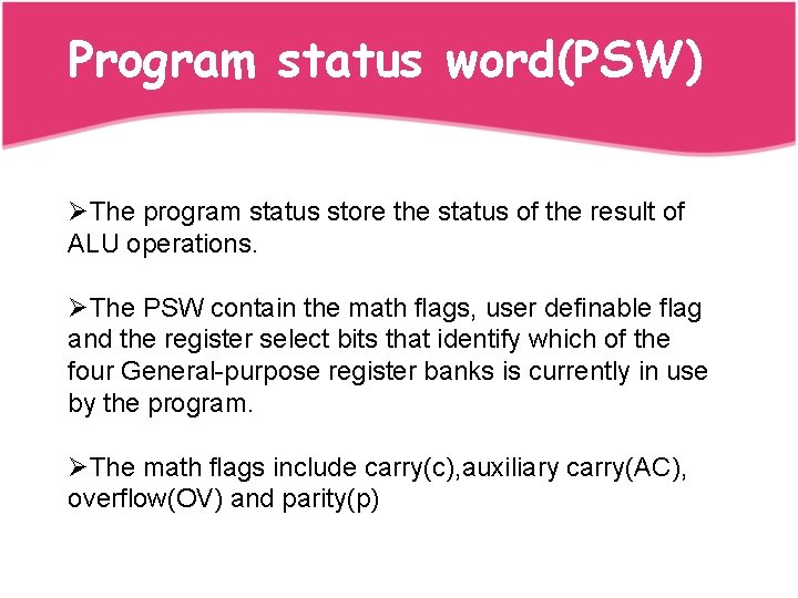 Program status word(PSW) ØThe program status store the status of the result of ALU