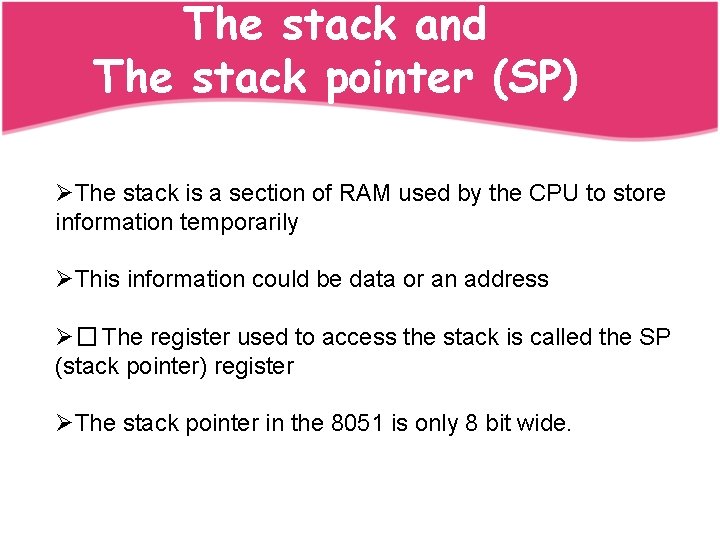 The stack and The stack pointer (SP) ØThe stack is a section of RAM