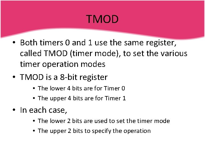 TMOD • Both timers 0 and 1 use the same register, called TMOD (timer