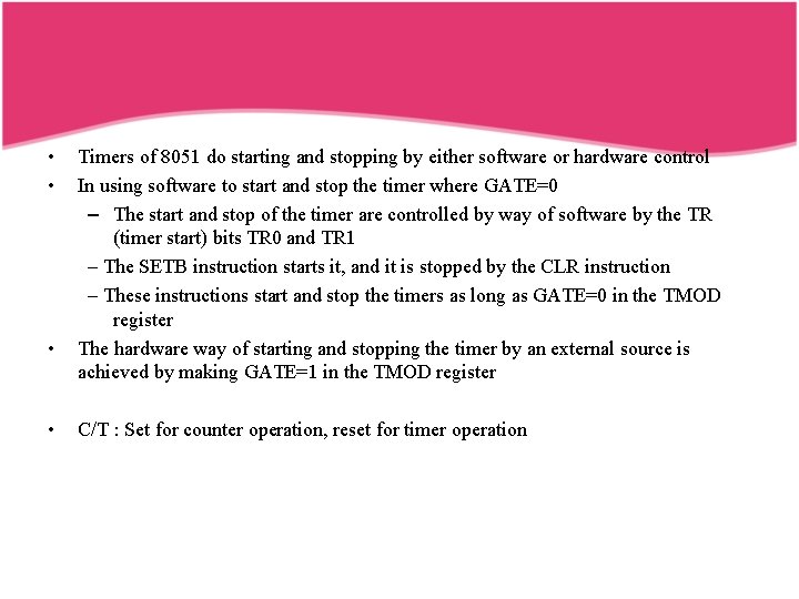  • • Timers of 8051 do starting and stopping by either software or