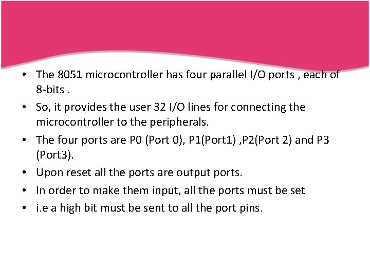  • The 8051 microcontroller has four parallel I/O ports , each of 8