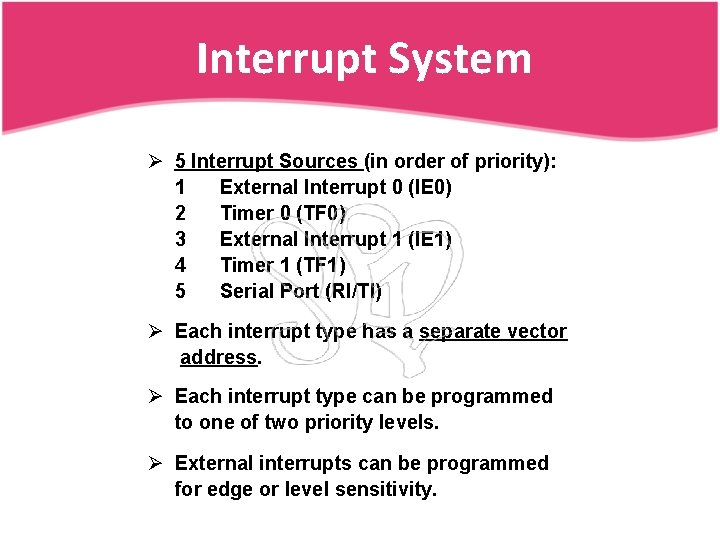Interrupt System Ø 5 Interrupt Sources (in order of priority): 1 External Interrupt 0