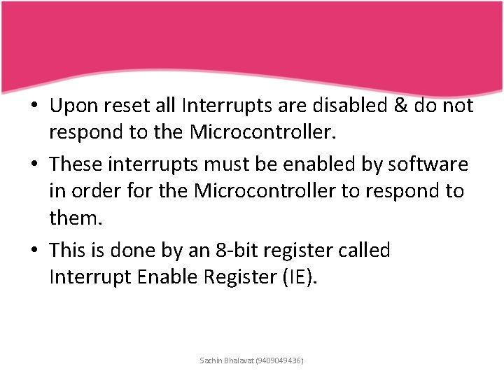  • Upon reset all Interrupts are disabled & do not respond to the