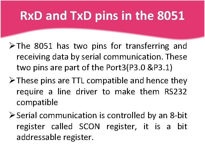 Rx. D and Tx. D pins in the 8051 Ø The 8051 has two