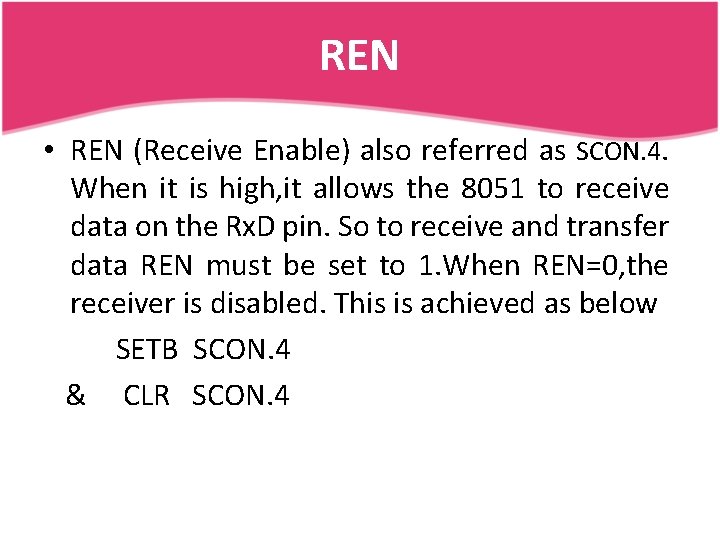 REN • REN (Receive Enable) also referred as SCON. 4. When it is high,